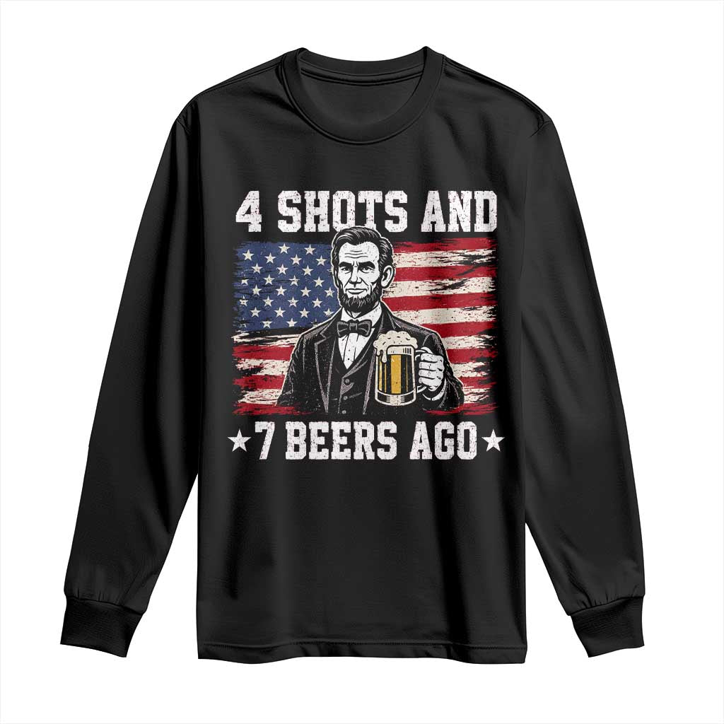 Funny 4th of July Abraham Lincoln Drinking Beer Long Sleeve Shirt 4 Shots and 7 Beers Ago Patriotic Independence Day Meme TS10 Black Print Your Wear