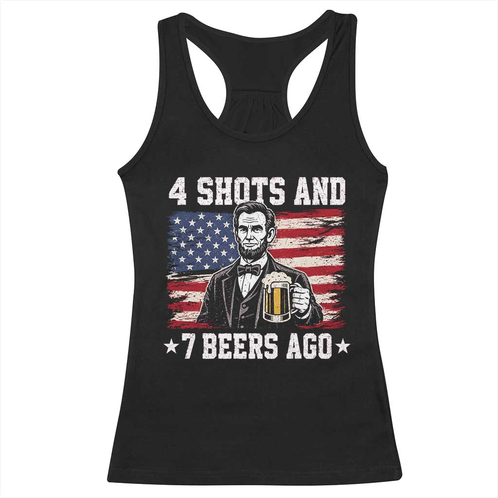 Funny 4th of July Abraham Lincoln Drinking Beer Racerback Tank Top 4 Shots and 7 Beers Ago Patriotic Independence Day Meme TS10 Black Print Your Wear