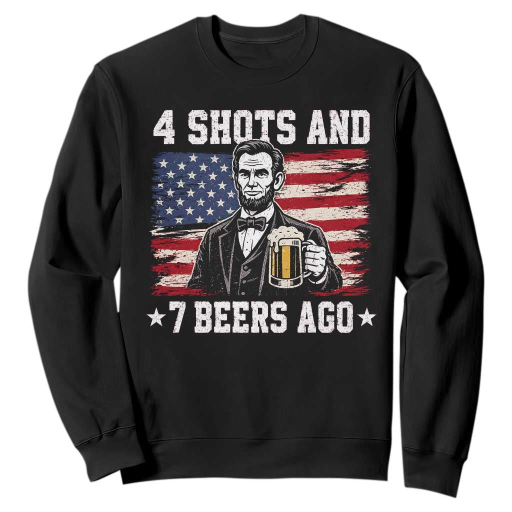 Funny 4th of July Abraham Lincoln Drinking Beer Sweatshirt 4 Shots and 7 Beers Ago Patriotic Independence Day Meme TS10 Black Print Your Wear