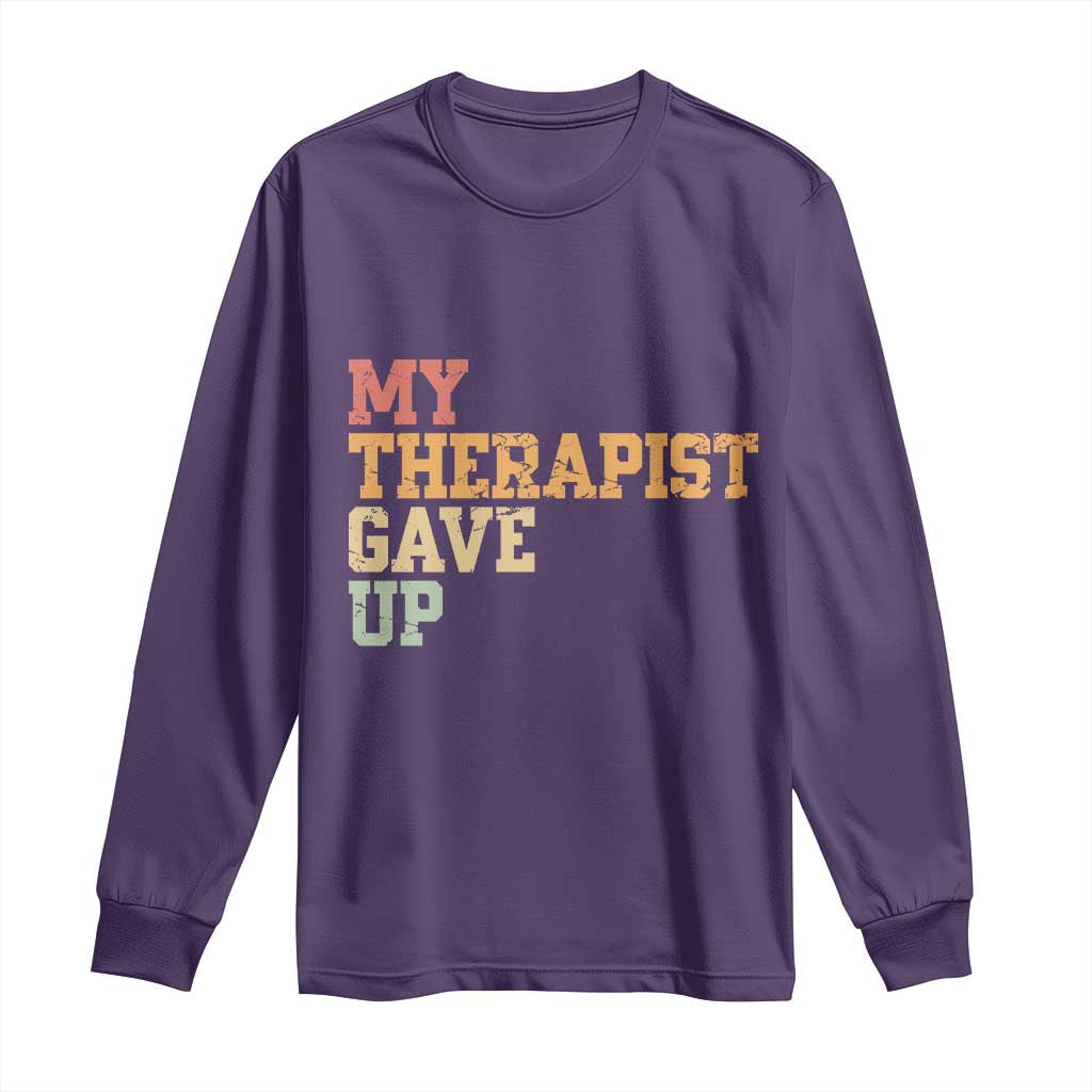 My Therapist Gave Up Long Sleeve Shirt TS10 Purple Print Your Wear