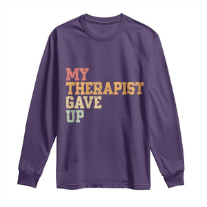 My Therapist Gave Up Long Sleeve Shirt TS10 Purple Print Your Wear