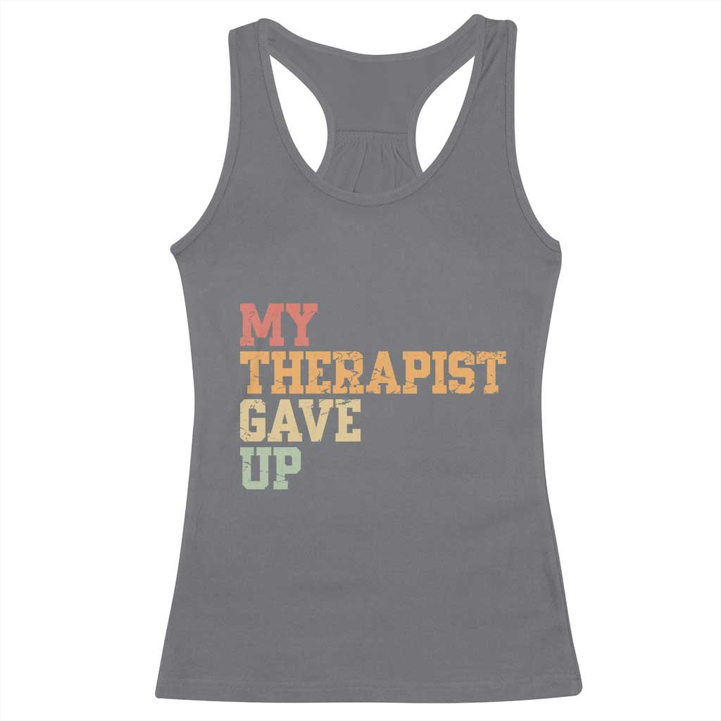 My Therapist Gave Up Racerback Tank Top TS10 Charcoal Print Your Wear