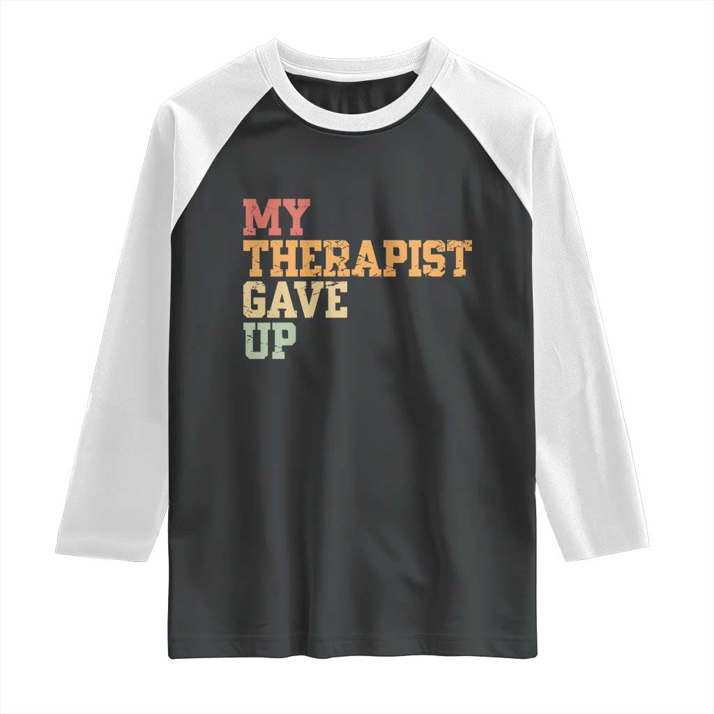 My Therapist Gave Up Raglan Shirt TS10 Black White Print Your Wear