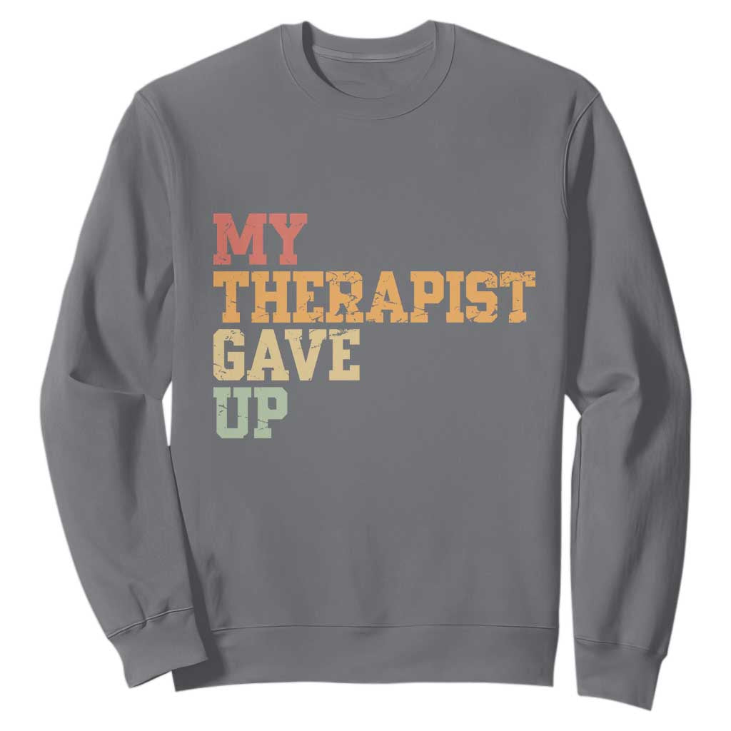 My Therapist Gave Up Sweatshirt TS10 Charcoal Print Your Wear