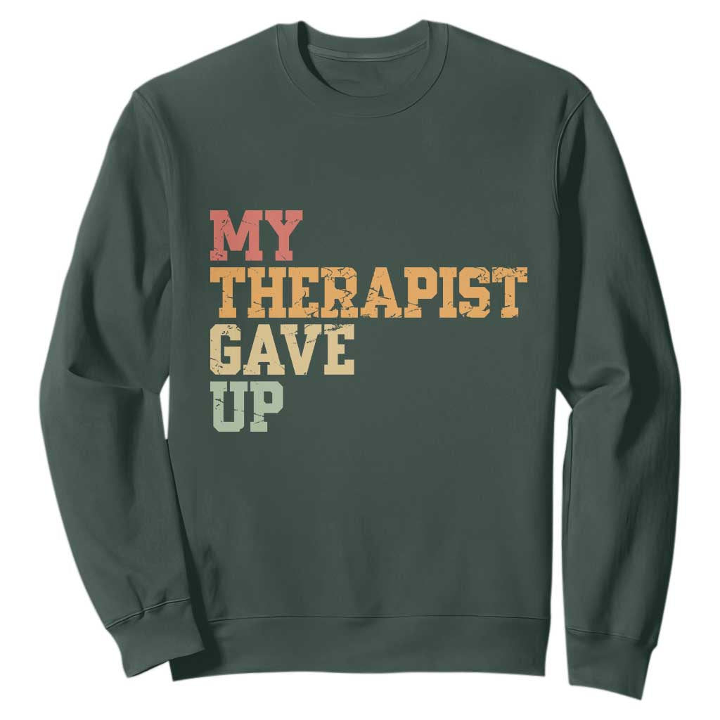 My Therapist Gave Up Sweatshirt TS10 Dark Forest Green Print Your Wear