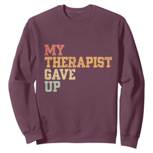 My Therapist Gave Up Sweatshirt TS10 Maroon Print Your Wear