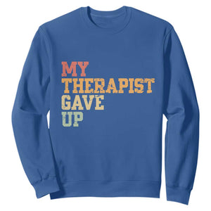 My Therapist Gave Up Sweatshirt TS10 Royal Blue Print Your Wear