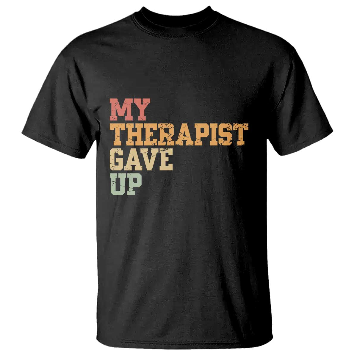 My Therapist Gave Up T Shirt TS10 Black Print Your Wear