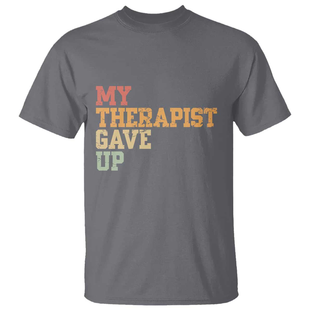 My Therapist Gave Up T Shirt TS10 Charcoal Print Your Wear
