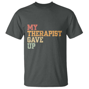 My Therapist Gave Up T Shirt TS10 Dark Heather Print Your Wear