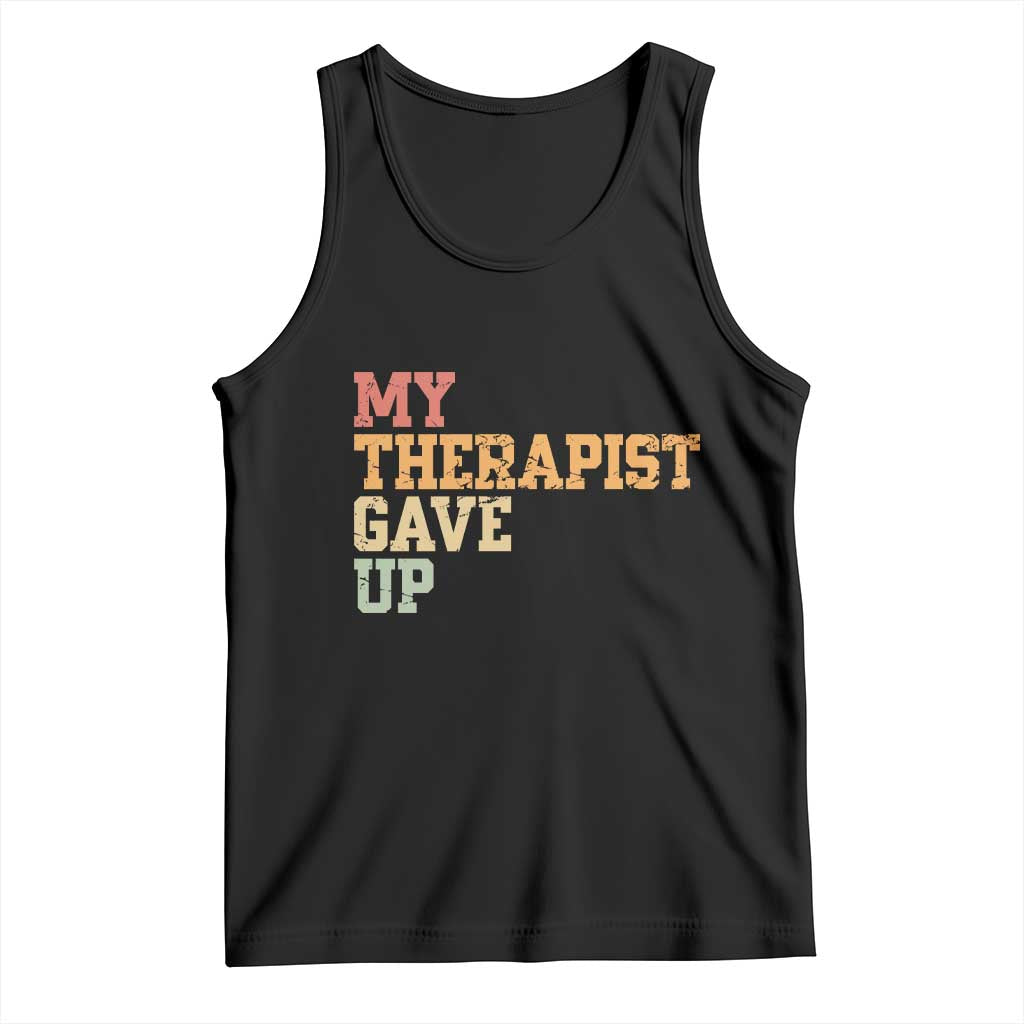 My Therapist Gave Up Tank Top TS10 Black Print Your Wear