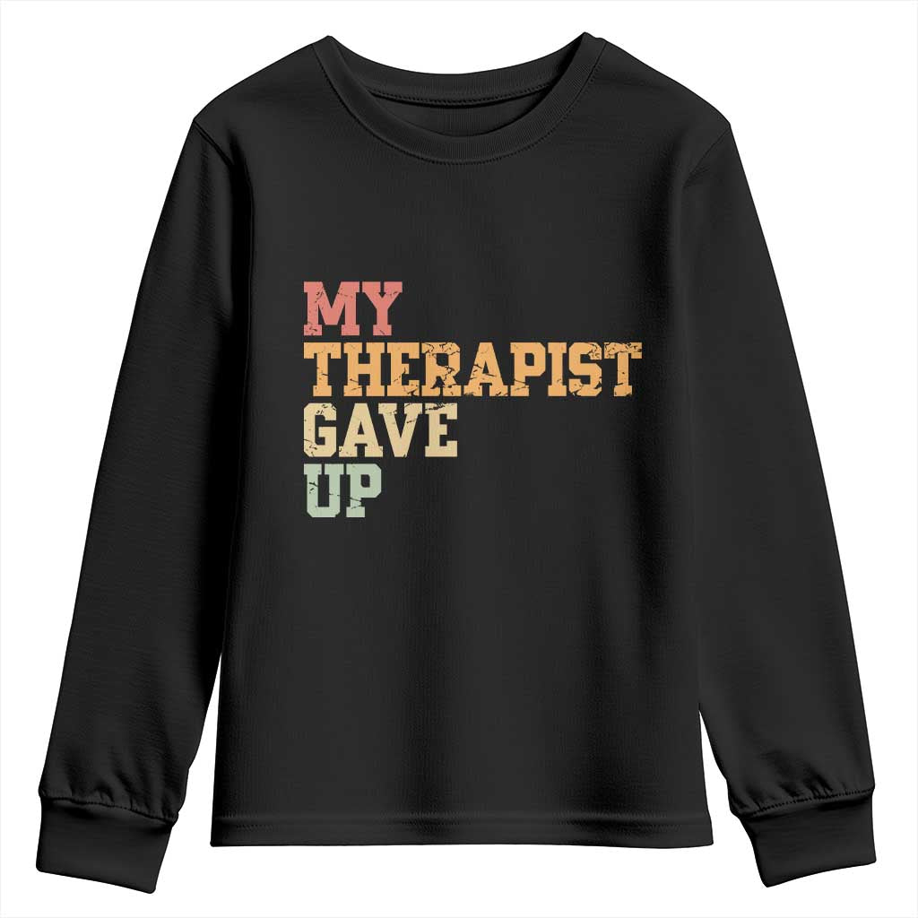 My Therapist Gave Up Youth Sweatshirt TS10 Black Print Your Wear