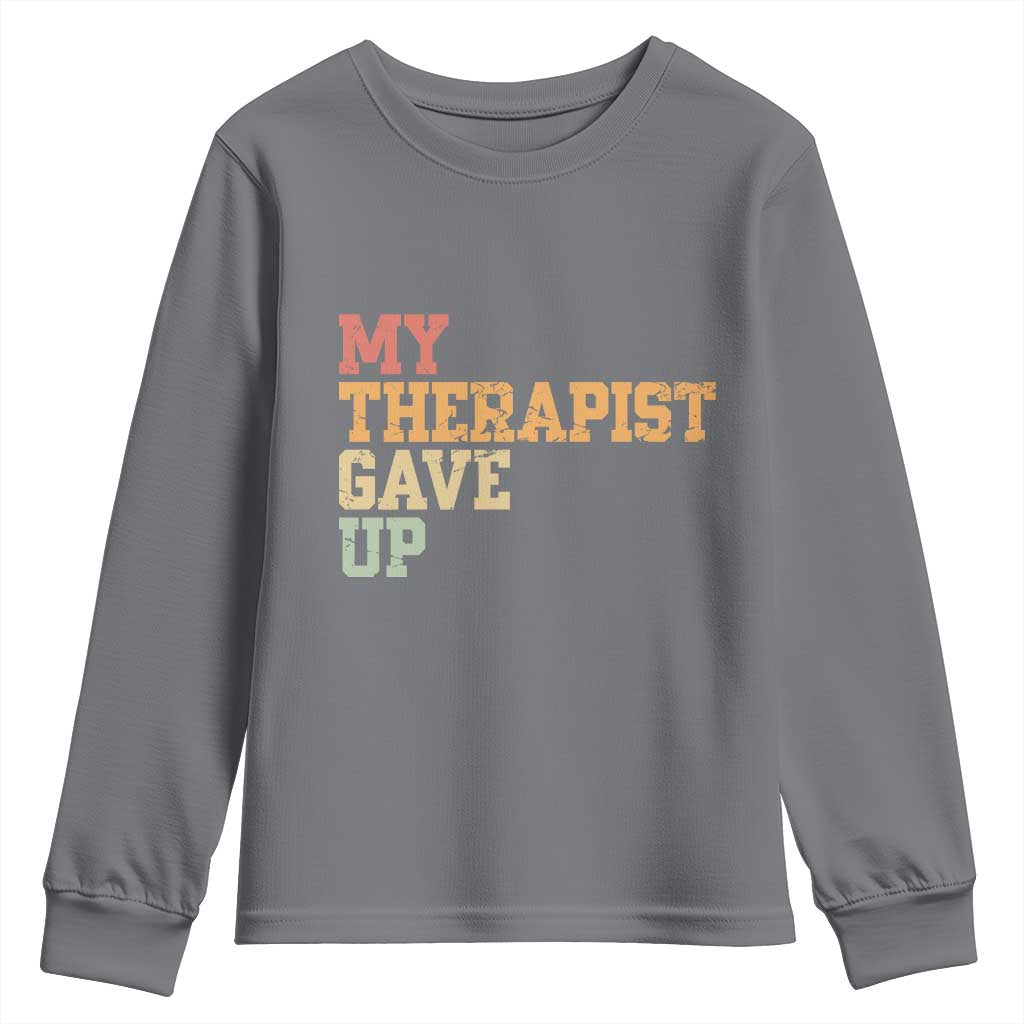 My Therapist Gave Up Youth Sweatshirt TS10 Charcoal Print Your Wear