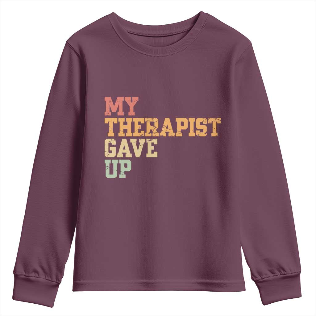My Therapist Gave Up Youth Sweatshirt TS10 Maroon Print Your Wear