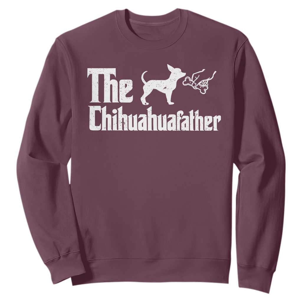 Chihuahua Dad Sweatshirt Fathers Day Gifts For Dog Lovers TS10 Maroon Print Your Wear