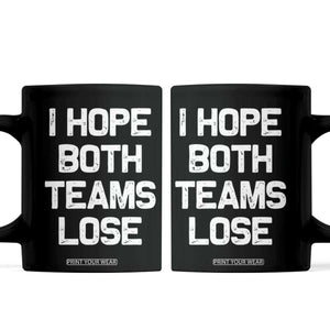I Hope Both Team Lose Coffee Mug Funny Game Day Sports Meme TS10 Black Print Your Wear