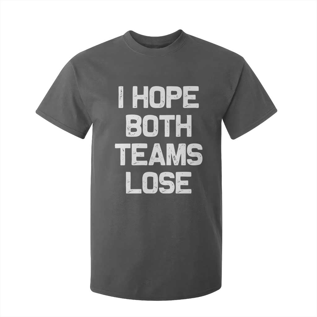 I Hope Both Team Lose T Shirt For Kid Funny Game Day Sports Meme TS10 Dark Heather Print Your Wear