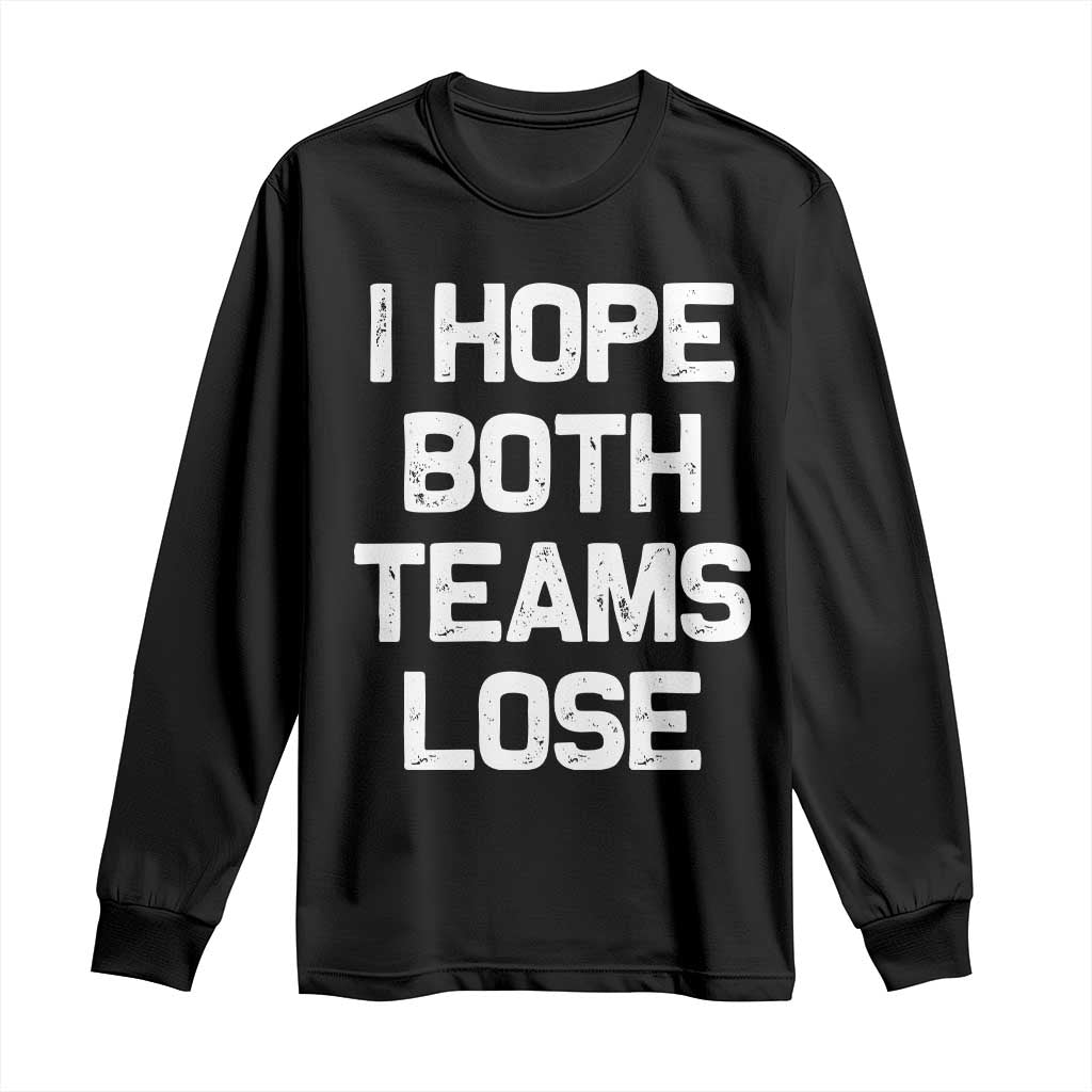 I Hope Both Team Lose Long Sleeve Shirt Funny Game Day Sports Meme TS10 Black Print Your Wear