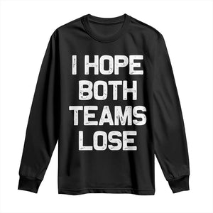 I Hope Both Team Lose Long Sleeve Shirt Funny Game Day Sports Meme TS10 Black Print Your Wear