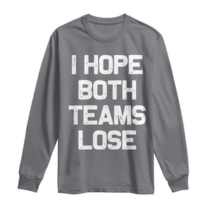 I Hope Both Team Lose Long Sleeve Shirt Funny Game Day Sports Meme TS10 Charcoal Print Your Wear