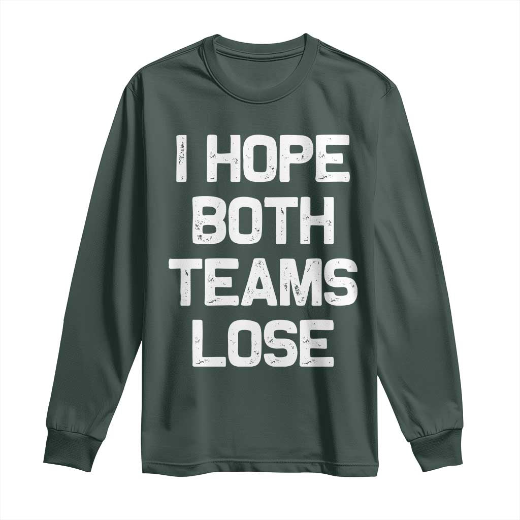 I Hope Both Team Lose Long Sleeve Shirt Funny Game Day Sports Meme TS10 Dark Forest Green Print Your Wear