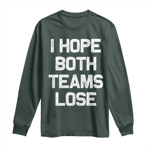 I Hope Both Team Lose Long Sleeve Shirt Funny Game Day Sports Meme TS10 Dark Forest Green Print Your Wear