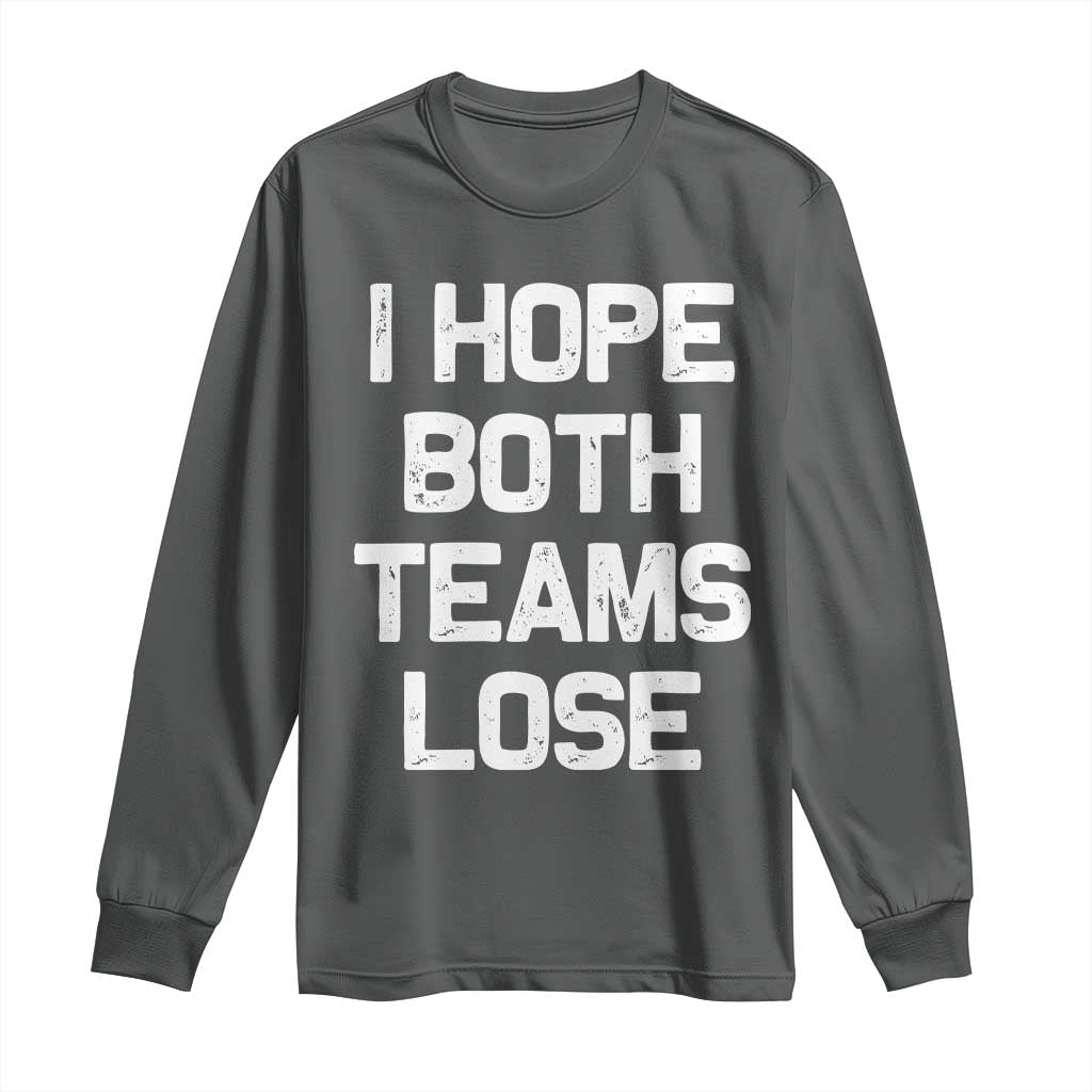 I Hope Both Team Lose Long Sleeve Shirt Funny Game Day Sports Meme TS10 Dark Heather Print Your Wear