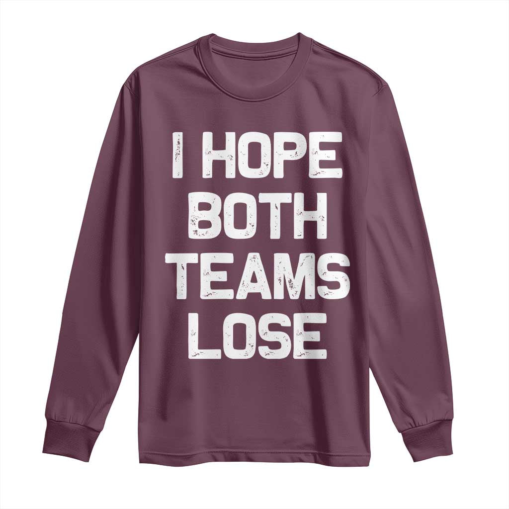 I Hope Both Team Lose Long Sleeve Shirt Funny Game Day Sports Meme TS10 Maroon Print Your Wear