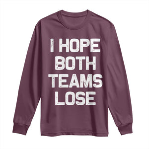 I Hope Both Team Lose Long Sleeve Shirt Funny Game Day Sports Meme TS10 Maroon Print Your Wear