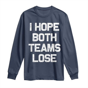 I Hope Both Team Lose Long Sleeve Shirt Funny Game Day Sports Meme TS10 Navy Print Your Wear