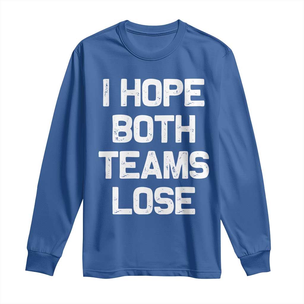 I Hope Both Team Lose Long Sleeve Shirt Funny Game Day Sports Meme TS10 Royal Blue Print Your Wear