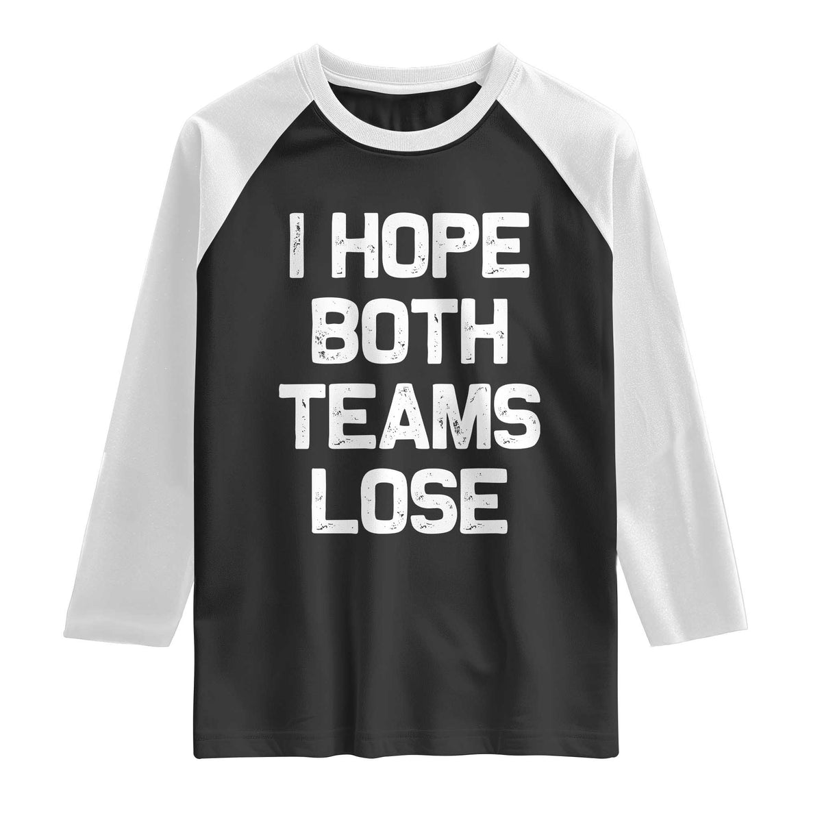I Hope Both Team Lose Raglan Shirt Funny Game Day Sports Meme TS10 Black White Print Your Wear