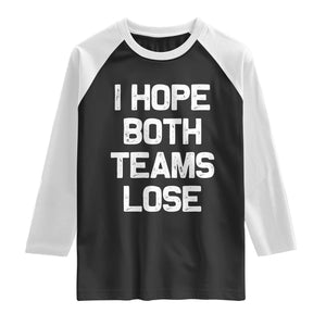 I Hope Both Team Lose Raglan Shirt Funny Game Day Sports Meme TS10 Black White Print Your Wear