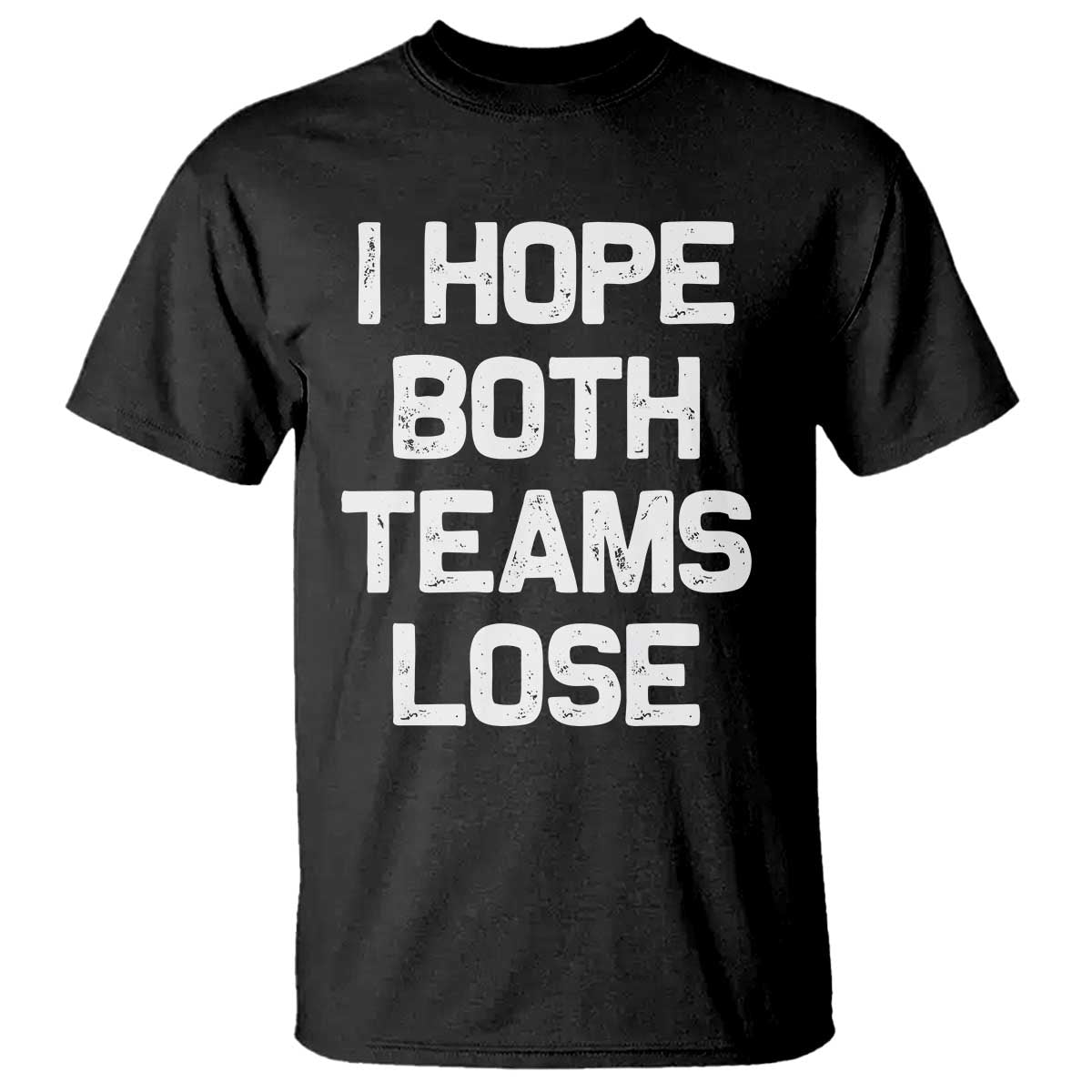 I Hope Both Team Lose T Shirt Funny Game Day Sports Meme TS10 Black Print Your Wear