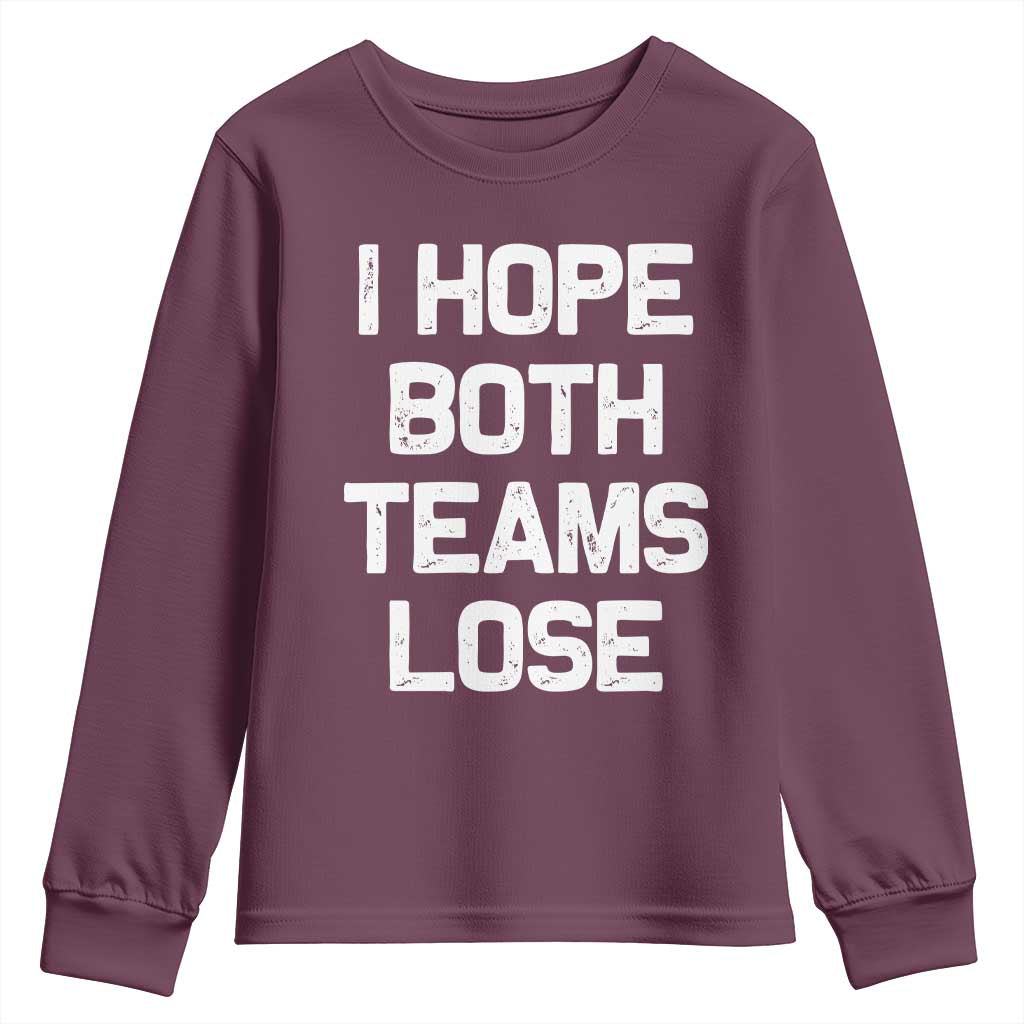 I Hope Both Team Lose Youth Sweatshirt Funny Game Day Sports Meme TS10 Maroon Print Your Wear