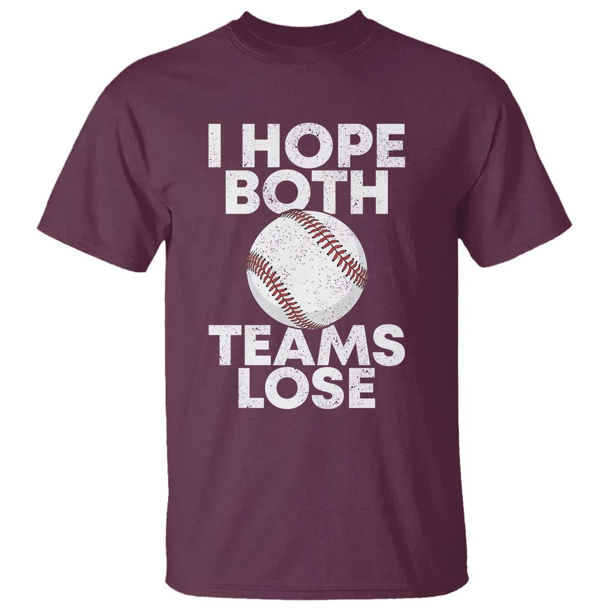 Funny Baseball Meme T Shirt I Just Hope Both Teams Lost TS10 Maroon Print Your Wear