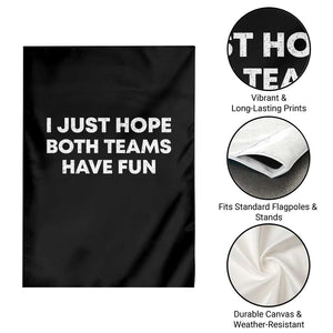 I Just Hope Both Teams Have Fun Garden Flag Funny Sports TS10 Print Your Wear