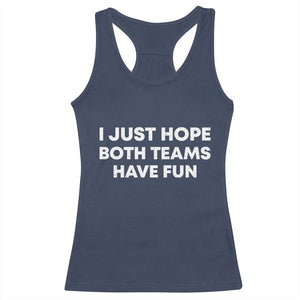 I Just Hope Both Teams Have Fun Racerback Tank Top Funny Sports TS10 Navy Print Your Wear