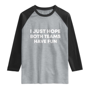 I Just Hope Both Teams Have Fun Raglan Shirt Funny Sports TS10 Heather Gray Black Print Your Wear