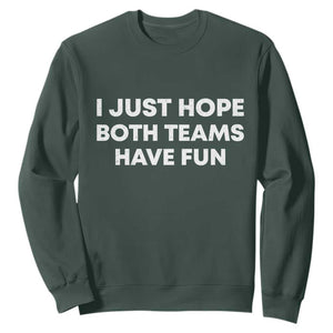 I Just Hope Both Teams Have Fun Sweatshirt Funny Sports TS10 Dark Forest Green Print Your Wear