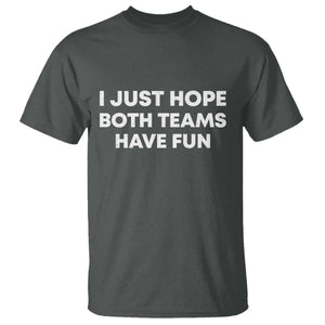 I Just Hope Both Teams Have Fun T Shirt Funny Sports TS10 Dark Heather Print Your Wear