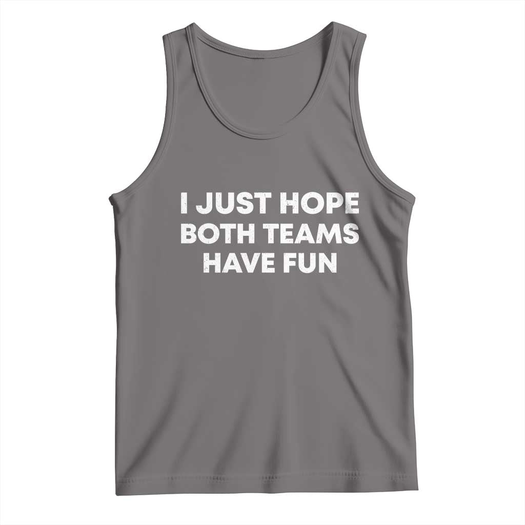 I Just Hope Both Teams Have Fun Tank Top Funny Sports TS10 Deep Heather Print Your Wear