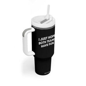I Just Hope Both Teams Have Fun Tumbler With Handle Funny Sports TS10 Print Your Wear