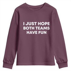 I Just Hope Both Teams Have Fun Youth Sweatshirt Funny Sports TS10 Maroon Print Your Wear