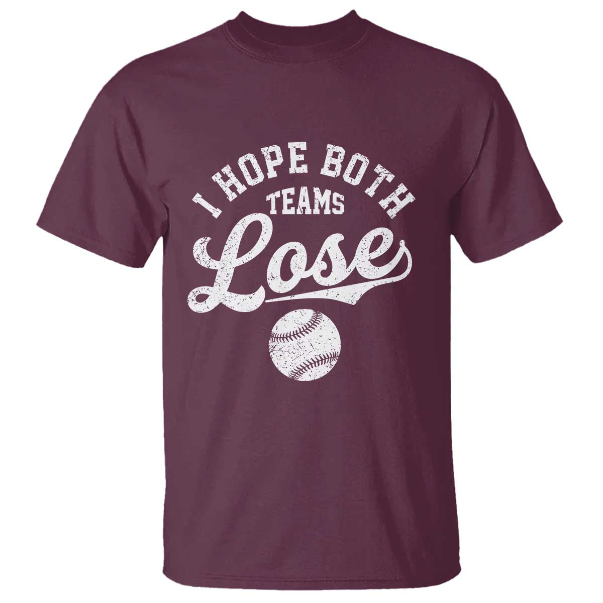 Baseball Meme T Shirt Retro I Just Hope Both Teams Lost Funny Sayings TS10 Maroon Print Your Wear