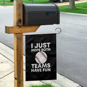 Funny Baseball Garden Flag I Just Hope Both Teams Have Fun TS10 Print Your Wear