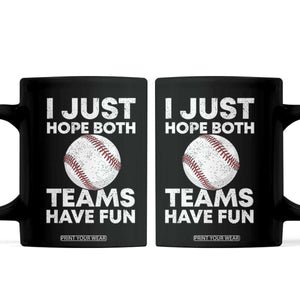 Funny Baseball Coffee Mug I Just Hope Both Teams Have Fun TS10 Black Print Your Wear