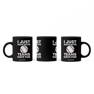 Funny Baseball Coffee Mug I Just Hope Both Teams Have Fun TS10 Print Your Wear