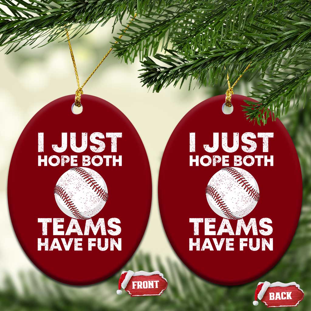 Funny Baseball Ceramic Ornament I Just Hope Both Teams Have Fun TS10 Print Your Wear
