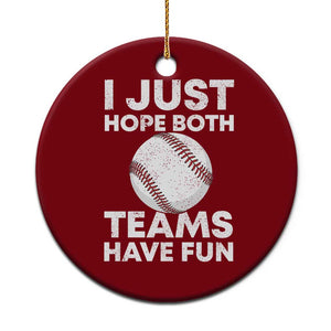 Funny Baseball Ceramic Ornament I Just Hope Both Teams Have Fun TS10 1pc Red Print Your Wear
